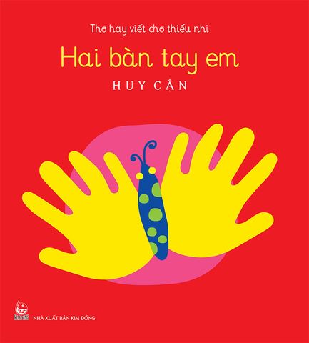 Thơ hay viết cho thiếu nhi - Hai bàn tay em (Kỉ niệm 65 năm NXB Kim Đồng)