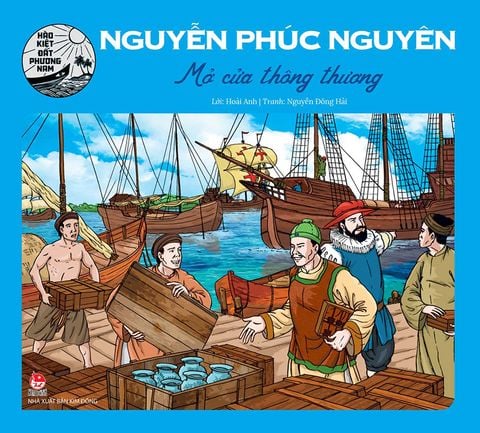 Hào kiệt đất phương Nam - Nguyễn Phúc Nguyên - Mở cửa thông thương