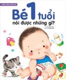 Hiểu từng tuổi con - Bé 1 tuổi nói được những gì ?