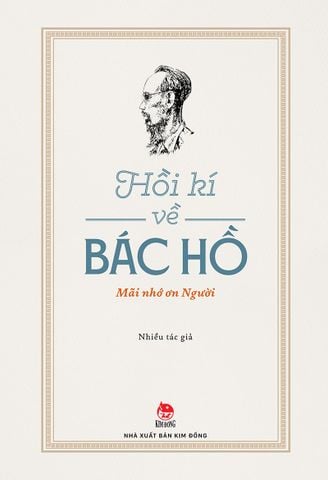 Hồi kí về Bác Hồ - Mãi nhớ ơn Người