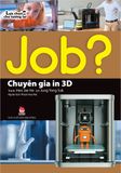 JOB? Lựa chọn cho tương lai - Chuyên gia in 3D (2019)