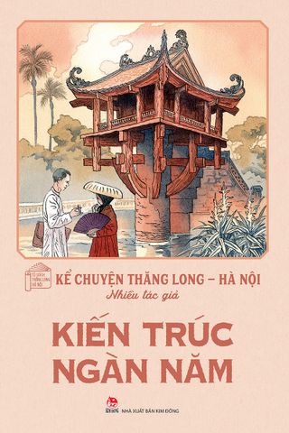 Kể chuyện Thăng Long - Hà Nội - Kiến trúc ngàn năm