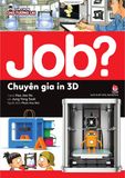 JOB? Lựa chọn cho tương lai - Chuyên gia in 3D
