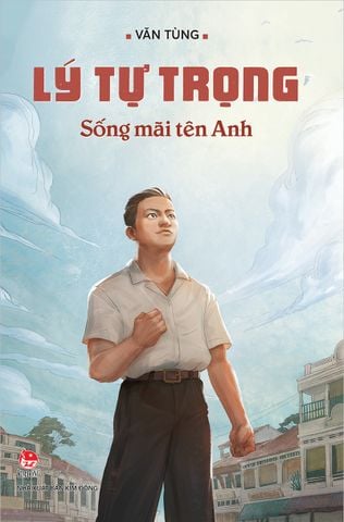 Lý Tự Trọng - Sống mãi tên Anh