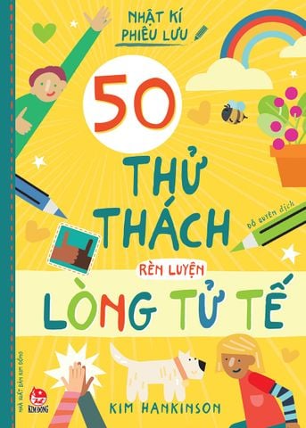 Nhật kí phiêu lưu - 50 thử thách rèn luyện lòng tử tế