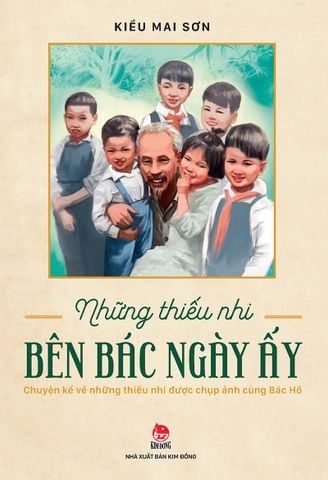 Những thiếu nhi bên Bác ngày ấy