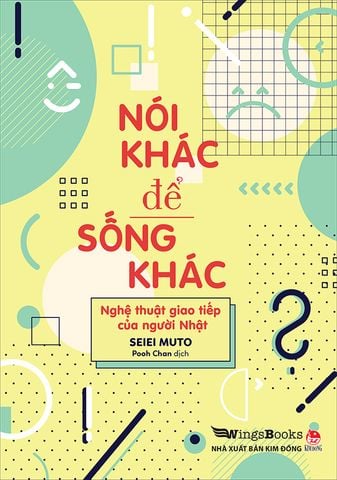 Nói khác để sống khác - Nghệ thuật giao tiếp của người Nhật