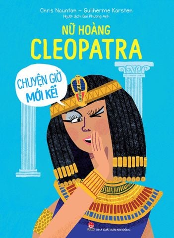 Nữ hoàng Cleopatra - Chuyện giờ mới kể