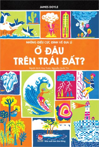 Những điều cực đỉnh về địa lí - Ở đâu trên Trái Đất ?