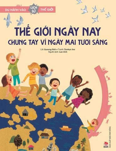 Du hành vào lịch sử thế giới - Thế giới ngày nay – Chung tay vì ngày mai tươi sáng