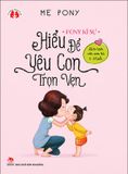 Pony kí sự - Hiểu để yêu con trọn vẹn - Làm bạn với con từ 1-3 tuổi