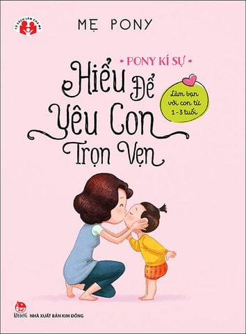 Pony kí sự - Hiểu để yêu con trọn vẹn - Làm bạn với con từ 1-3 tuổi