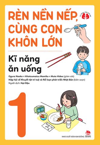 Rèn nền nếp, cùng con khôn lớn - Kĩ năng ăn uống