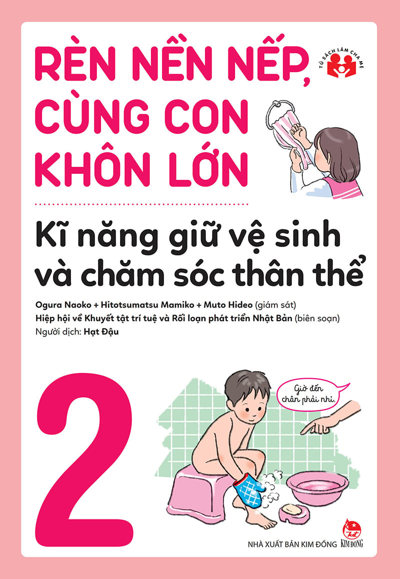 Rèn nền nếp, cùng con khôn lớn - Kĩ năng giữ vệ sinh và chăm sóc thân thể