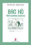 Rèn nhân cách - Luyện tài năng - Bác Hồ - Tấm gương giản dị