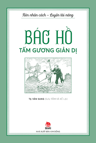 Rèn nhân cách - Luyện tài năng - Bác Hồ - Tấm gương giản dị