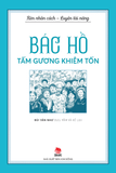 Rèn nhân cách - Luyện tài năng - Bác Hồ - Tấm gương khiêm tốn
