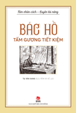 Rèn nhân cách - Luyện tài năng - Bác Hồ - Tấm gương tiết kiệm