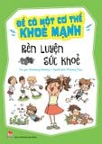 Để có một cơ thể khỏe mạnh - Rèn luyện sức khoẻ