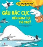 Thế giới động vật - Gấu Bắc Cực đến Nam Cực thì sao ?