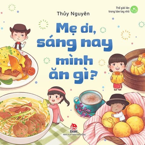 Thế giới lớn trong bàn tay nhỏ - Mẹ ơi, sáng nay mình ăn gì?