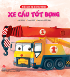 Thế giới xe công trình - Xe cẩu tốt bụng