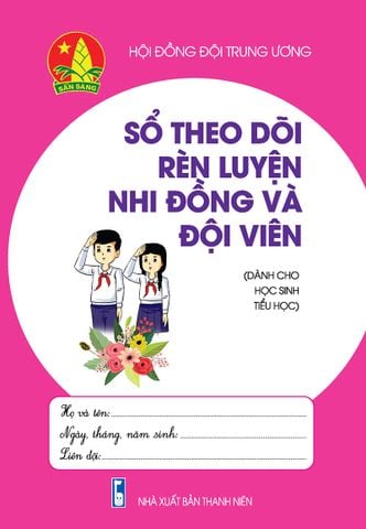 Sổ theo dõi rèn luyện nhi đồng và đội viên (Dành cho học sinh Tiểu học)