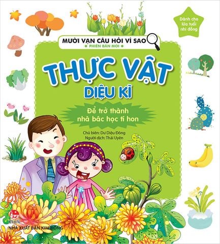Mười vạn câu hỏi vì sao - Phiên bản mới - Thực vật diệu kì