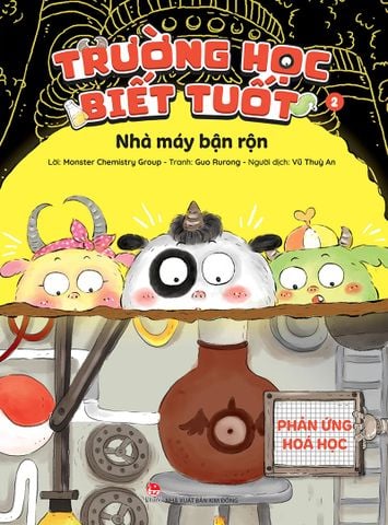 Trường học Biết Tuốt - Tập 2 - Nhà máy bận rộn -Phản ứng hoá học