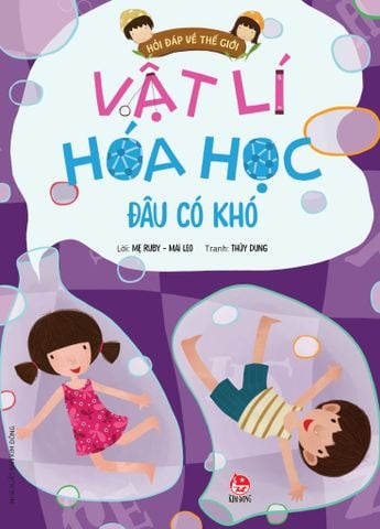 Hỏi đáp về thế giới - Vật lí Hóa học đâu có khó