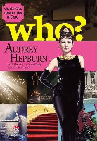 WHO? Chuyện kể về danh nhân thế giới - Audrey Hepburn