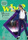 WHO? Chuyện kể về danh nhân thế giới - Michael Jackson