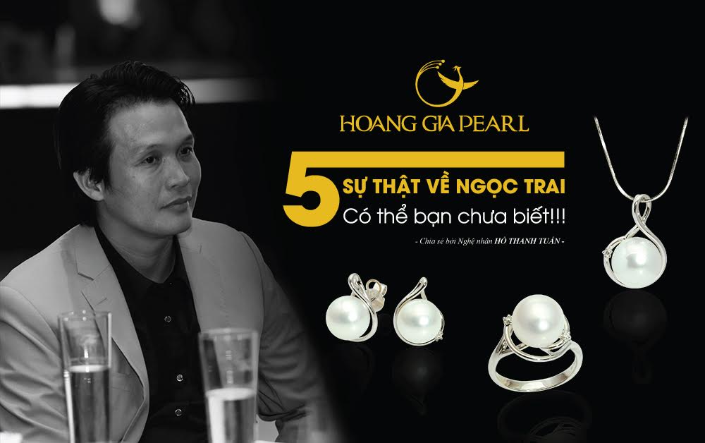 Tong Giam Doc cong ty Hoang Gia Pearl - Ong Ho Thanh Tuan, chia se 5 su that ve ngoc trai
