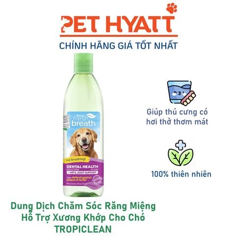  Dung Dịch Chăm Sóc Răng Miệng Hỗ Trợ Xương Khớp Cho Chó TROPICLEAN Fresh Breath Oral Care Plus Hip & Joint Water Additive 