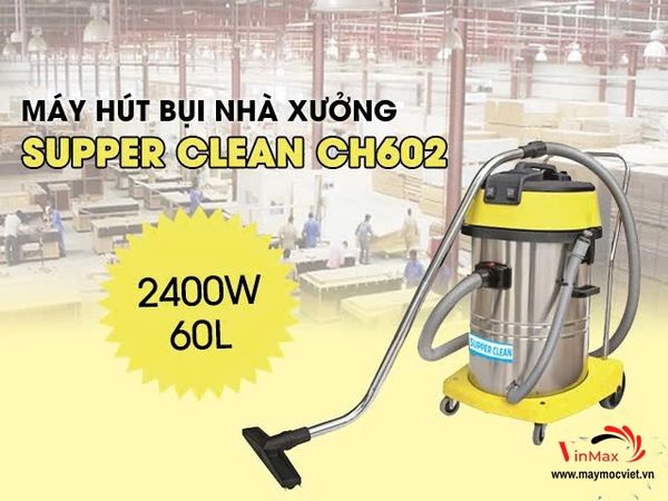Máy hút bụi công nghiệp SUPPER CLEAN CH602