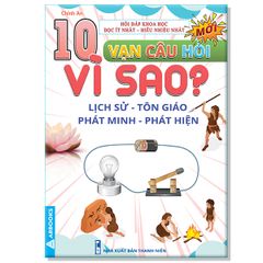 10 Vạn Câu Hỏi Vì Sao? - Lịch Sử Tôn Giáo Phát Minh Phát Hiện