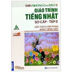 Giáo Trình Tiếng Nhật Sơ Cấp (Tập 2 ) - SHIN NIHONGO NO KISO II (Giải Thích Văn Phạm Bằng Tiếng Việt)