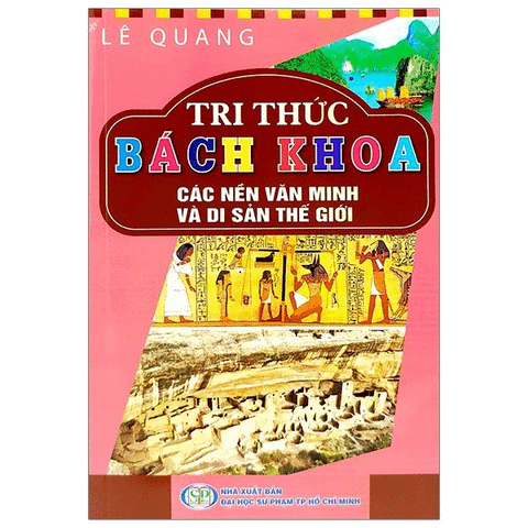 Tri Thức Bách Khoa - Các Nền Văn Minh Và Di Sản Thế Giới