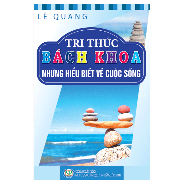 Tri Thức Bách Khoa - Những Hiểu Biết Về Cuộc Sống