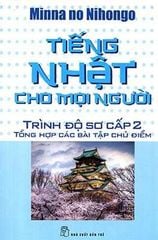 Tiếng Nhật Cho Mọi Người - Trình Độ Sơ Cấp 2 - Tổng Hợp Các Bài Tập Chủ Điểm