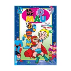 Em Tập Tô Màu - Chủ Đề Super Hero -  Siêu Nhân 1, Siêu Nhân 2, Siêu Nhân 3, Siêu Nhân 4