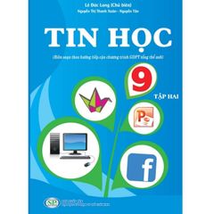 Tin Học 9 - Tập 1,2  (Biên Soạn Theo Hướng Tiếp Cận Chương Trình GDPT Mới)