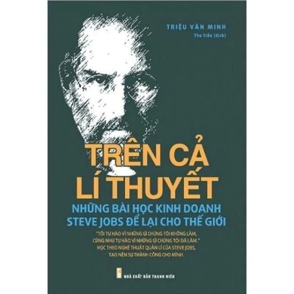 Trên Cả Lý Thuyết Những Bài Học Kinh Doanh Steve Jobs Để Lại Cho Thế Giới