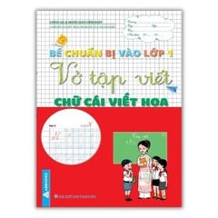 Bé Chuẩn Bị Vào Lớp 1 - Vở Tập Viết: Chữ Cái Viết Hoa