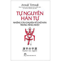 Tự Nguyên Hán Tự - Những Câu Chuyện Về Chữ Hán Trong Tiếng Nhật