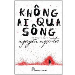 Không Ai Qua Sông (Nguyễn Ngọc Tư)