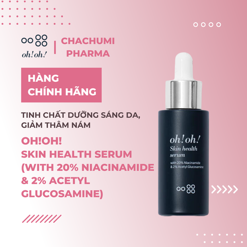 oh!oh! Skin Health Serum (with 20% Niacinamide & 2% Acetyl Glucosamine) - Tinh Chất Dưỡng Sáng Da, Giảm Thâm Nám