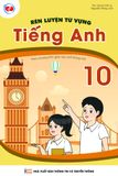  TIẾNG ANH 10: RÈN LUYỆN TỪ VỰNG TIẾNG ANH 10 