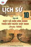  LỊCH SỬ 10: CHỦ ĐỀ MỘT SỐ NỀN VĂN MINH TRÊN ĐẤT NƯỚC VIỆT NAM (TRƯỚC 1858) 