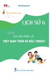  Em tìm hiểu về: VIỆT NAM THỜI KÌ BẮC THUỘC 